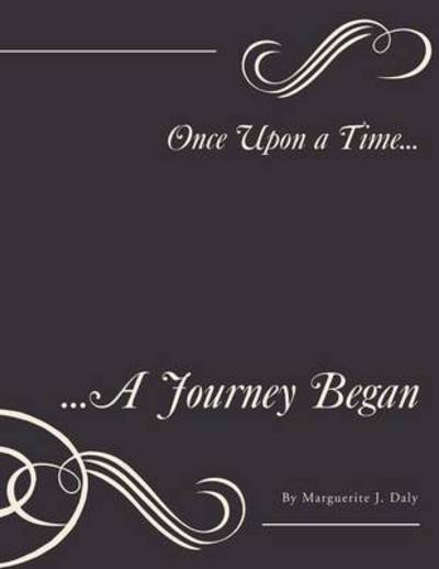 Cover for Marguerite J Daly · Once Upon a Time...: ...a Journey Began (Paperback Book) (2013)