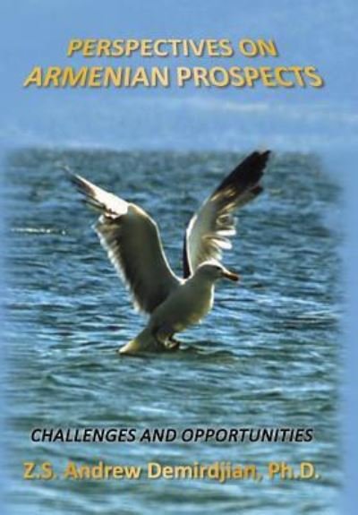 Perspectives on Armenian Prospects - Z S Andrew Demirdjian - Bücher - Xlibris - 9781493159611 - 3. November 2015