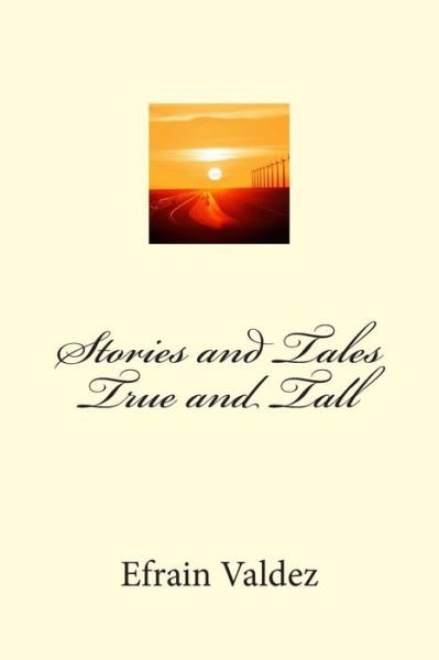 Cover for Efrain Valdez · Stories and Tales True and Tall (Paperback Book) (2013)