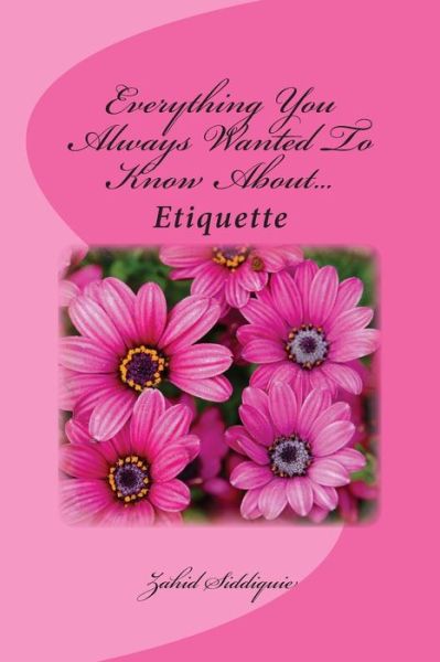 Cover for Zahid Siddiquie · Everything You Always Wanted to Know About...etiquette (Paperback Book) (2014)