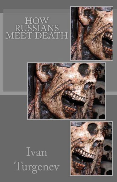 How Russians Meet Death - Ivan Turgenev - Boeken - CreateSpace Independent Publishing Platf - 9781497320611 - 11 maart 2014