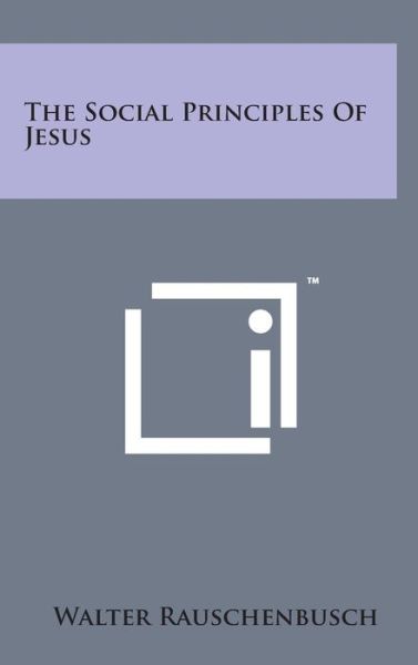 Cover for Walter Rauschenbusch · The Social Principles of Jesus (Hardcover Book) (2014)