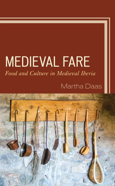 Cover for Martha M. Daas · Medieval Fare : Food and Culture in Medieval Iberia (Paperback Book) (2024)