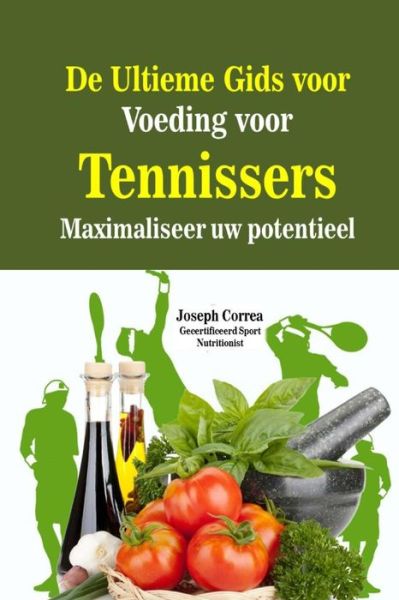 Cover for Correa (Gecertificeerd Sport Nutritionis · De Ultieme Gids Voor Voeding Voor Tennissers: Maximaliseer Uw Potentieel (Paperback Book) (2014)