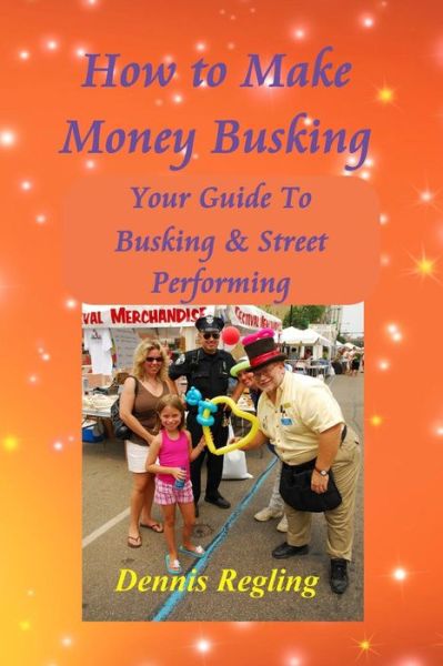 Cover for Dennis Regling · How to Make Money Busking: Your Guide to Busking &amp; Street Performing (Taschenbuch) (2014)