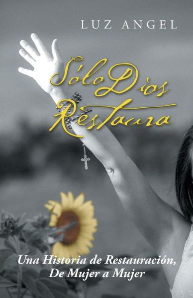 Cover for Luz Angel · Solo Dios Restaura: Una Historia De Restauracion, De Mujer a Mujer (Paperback Bog) (2015)