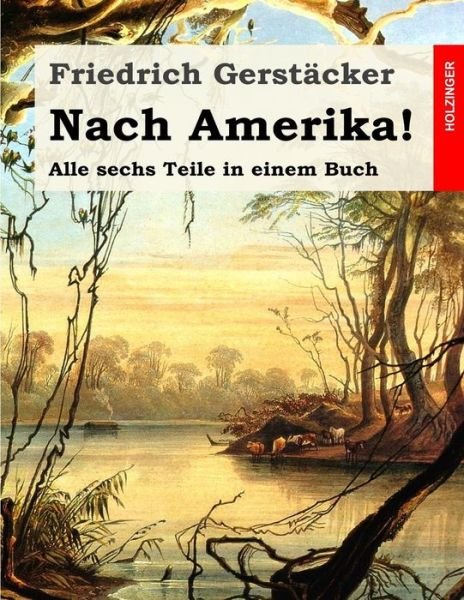 Cover for Friedrich Gerstacker · Nach Amerika!: Alle Sechs Teile in Einem Buch (Pocketbok) (2015)