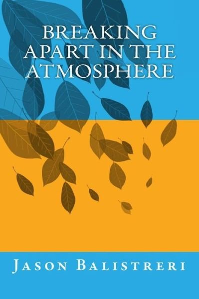 Cover for Jason Balistreri · Breaking Apart in the Atmosphere (Taschenbuch) (2015)