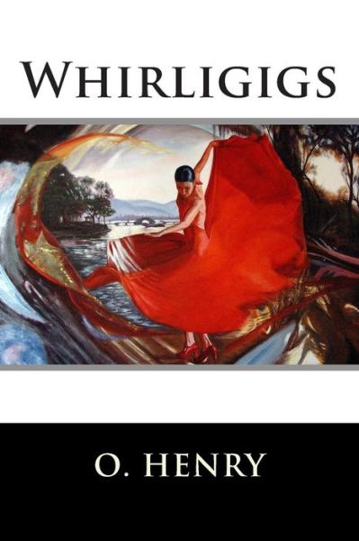 Whirligigs - Henry O - Boeken - Createspace - 9781515268611 - 28 juli 2015