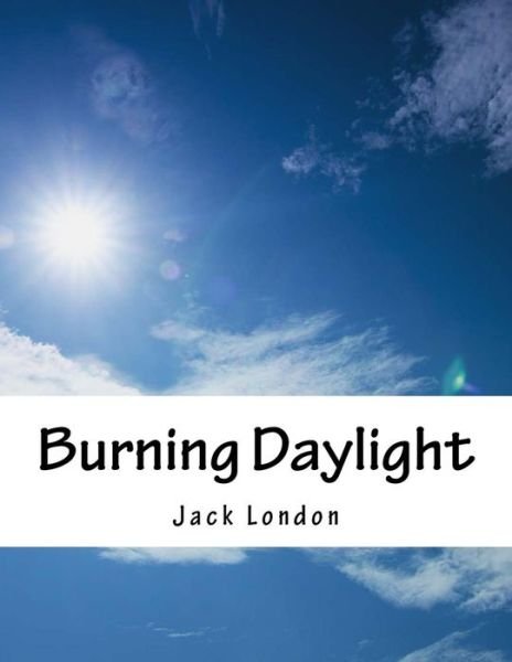 Burning Daylight - Jack London - Bøger - Createspace - 9781517350611 - 15. september 2015
