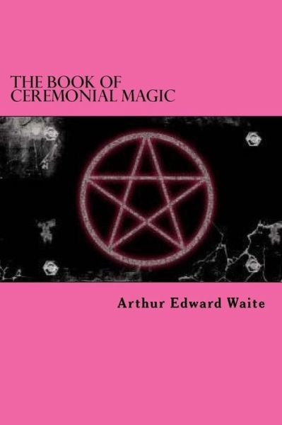 Cover for Arthur Edward Waite · The Book Of Ceremonial Magic (Paperback Book) (2015)