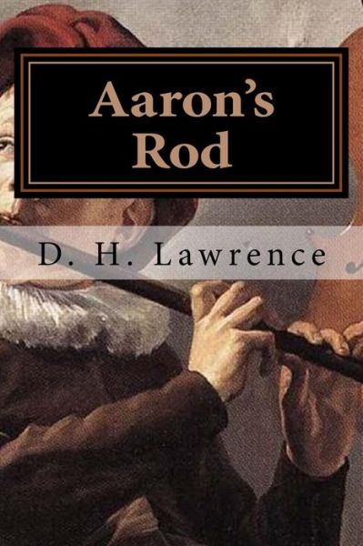 Aaron's Rod - D H Lawrence - Books - Createspace Independent Publishing Platf - 9781522859611 - December 21, 2015