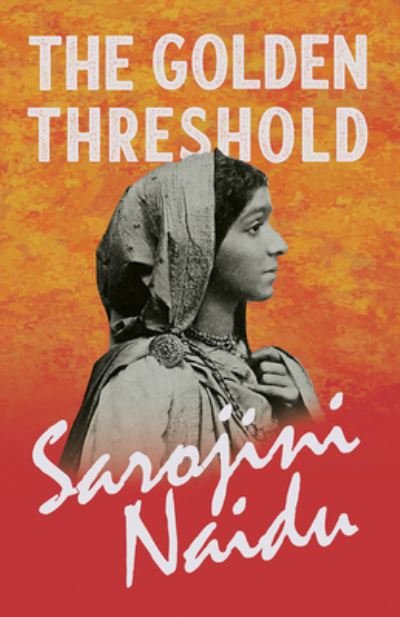 Cover for Sarojini Naidu · The Golden Threshold - With a Chapter from 'Studies of Contemporary Poets' by Mary C. Sturgeon (Paperback Book) (2020)