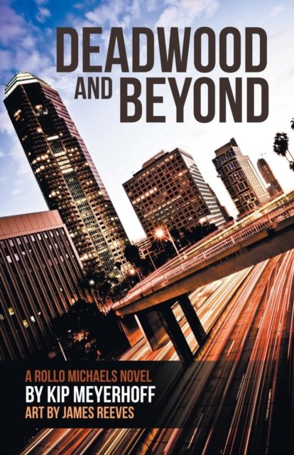 Cover for Kip Meyerhoff · Deadwood and Beyond (Pocketbok) (2017)