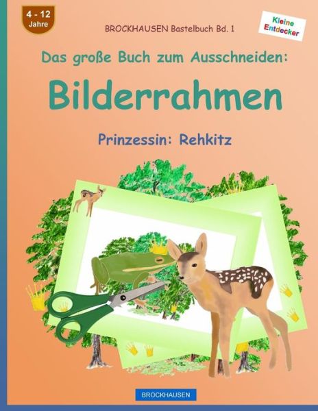 BROCKHAUSEN Bastelbuch Bd. 1 - Das grosse Buch zum Ausschneiden - Dortje Golldack - Książki - Createspace Independent Publishing Platf - 9781536805611 - 5 sierpnia 2016