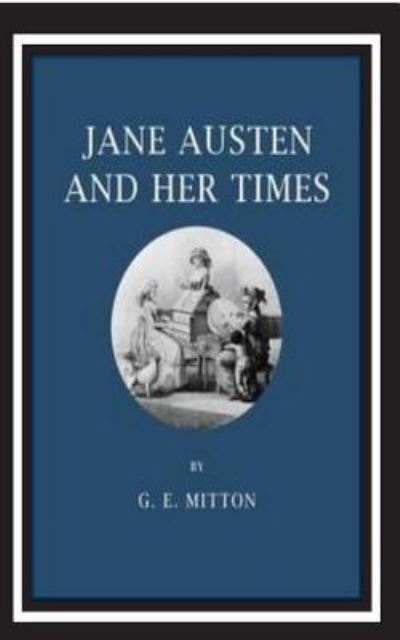 Jane Austen and Her Times - G E Mitton - Books - Createspace Independent Publishing Platf - 9781536847611 - August 4, 2016