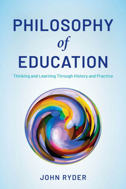 Cover for John Ryder · Philosophy of Education: Thinking and Learning Through History and Practice (Hardcover bog) [Prebound edition] (2022)