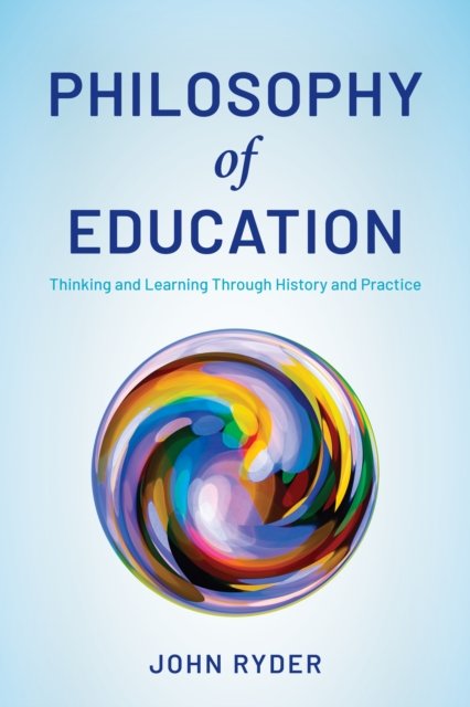 Cover for John Ryder · Philosophy of Education: Thinking and Learning Through History and Practice (Gebundenes Buch) [Prebound edition] (2022)