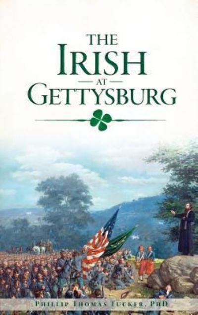 Cover for Phillip Thomas Tucker · The Irish at Gettysburg (Inbunden Bok) (2018)