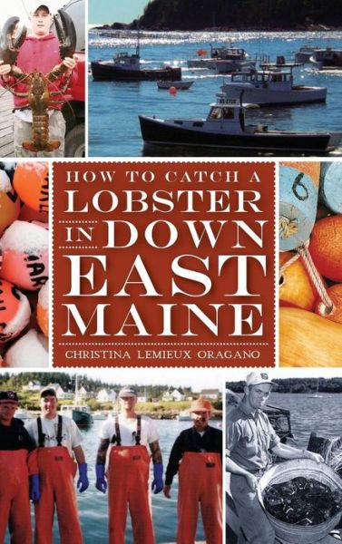 Cover for Christina LeMieux Oragano · How to Catch a Lobster in Down East Maine (Hardcover Book) (2012)