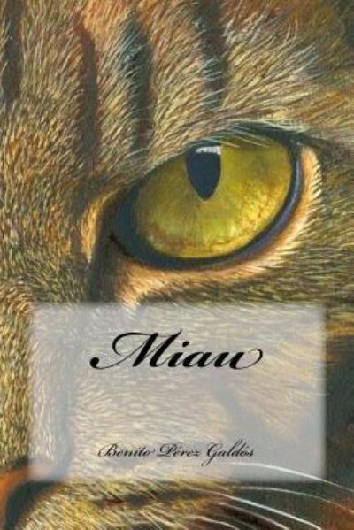 Miau - Benito Perez Galdos - Books - Createspace Independent Publishing Platf - 9781540327611 - November 9, 2016