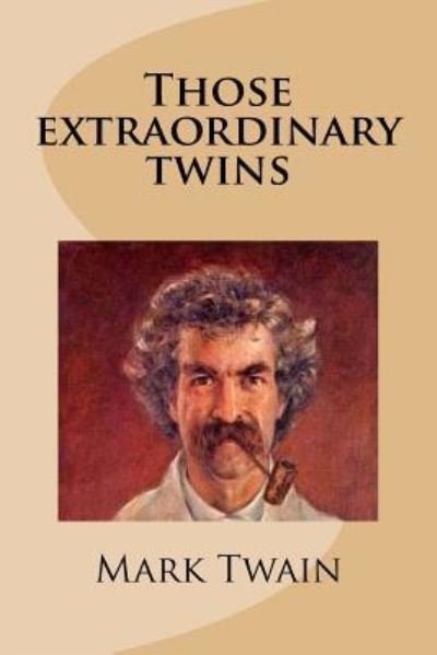 Those extraordinary twins - Mark Twain - Böcker - Createspace Independent Publishing Platf - 9781540848611 - 5 december 2016