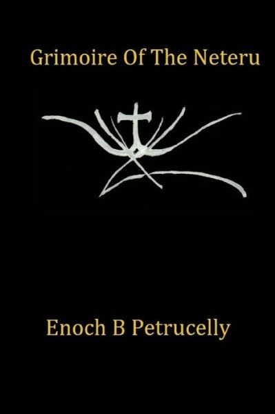 Cover for Enoch B Petrucelly · Grimoire Of The Neteru (Paperback Book) (2017)