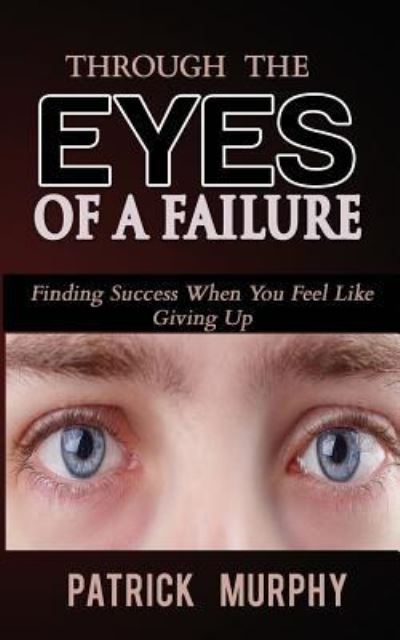 Cover for Patrick Murphy · Through the Eyes of a Failure (Paperback Book) (2017)