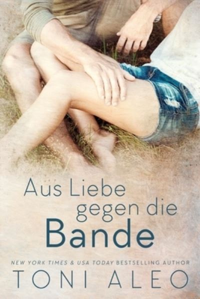 Cover for Toni Aleo · Aus Liebe gegen die Bande (Taschenbuch) (2017)