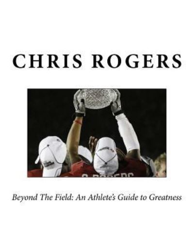 (BW) Beyond The Field - Chris Rogers - Books - Createspace Independent Publishing Platf - 9781548967611 - August 13, 2017