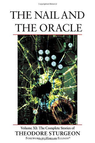 Cover for Theodore Sturgeon · The Nail and the Oracle: Volume XI: The Complete Stories of Theodore Sturgeon - The Complete Stories of Theodore Sturgeon (Hardcover Book) (2007)