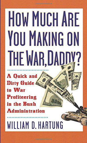 Cover for William D. Hartung · How Much Are You Making on the War, Daddy?: a Quick and Dirty Guide to War Profiteering in the Bush Administration (Taschenbuch) (2003)