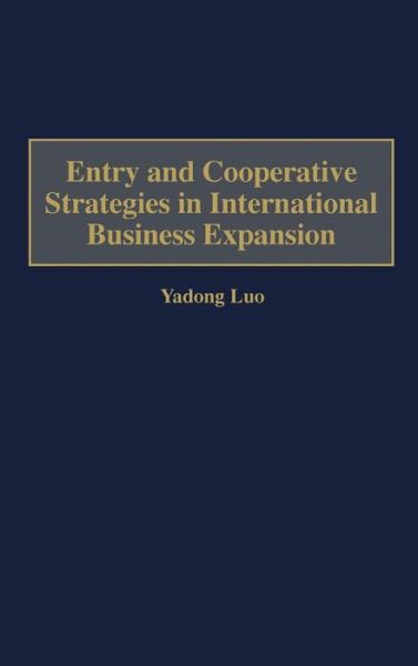 Cover for Yadong Luo · Entry and Cooperative Strategies in International Business Expansion (Hardcover Book) (1999)