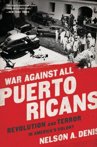 Cover for Nelson A Denis · War Against All Puerto Ricans: Revolution and Terror in America's Colony (Paperback Bog) (2016)