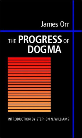 Cover for James Orr · The Progress of Dogma: Being the Elliot Lectures, Delivered at the Western Theological Seminary, Allegheny, Pennysylvania, U.s.a. 1897 (Innbunden bok) (2000)