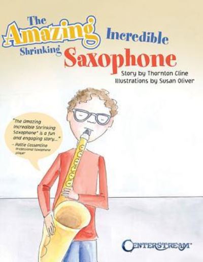 The Amazing Incredible Shrinking Saxophone - Thornton Cline - Książki - Centerstream Publications - 9781574243611 - 1 lutego 2018