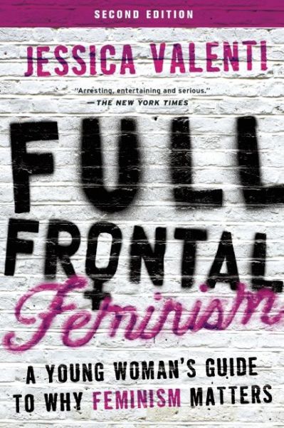 Cover for Jessica Valenti · Full Frontal Feminism: A Young Woman's Guide to Why Feminism Matters (Paperback Book) (2014)