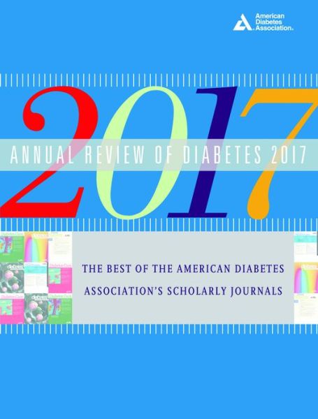 Annual Review of Diabetes 2017: The Best of the American Diabetes Association's Scholarly Journals - American Diabetes Association ADA - Books - American Diabetes Association - 9781580406611 - July 11, 2017