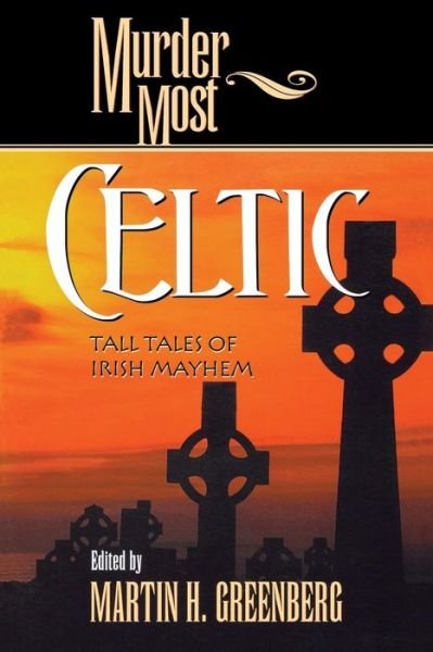 Murder Most Celtic: Tall Tales of Irish Mayhem - Murder Most - Martin Harry Greenberg - Livres - Turner Publishing Company - 9781581821611 - 12 avril 2001