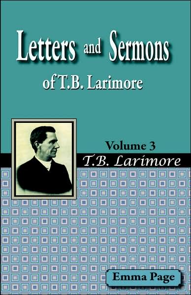Letters and Sermons of T.b. Larimore Vol. 3 - Emma Page - Books - Guardian of Truth Foundation - 9781584271611 - June 1, 2006