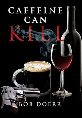 Caffeine Can Kill - Bob Doerr - Kirjat - Totalrecall Publications - 9781590955611 - tiistai 7. huhtikuuta 2015