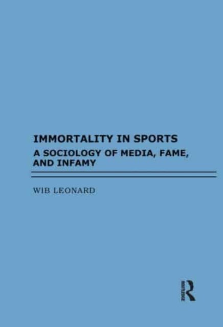 Immortality in Sports - Wib Leonard - Boeken - Taylor & Francis Inc - 9781594519611 - 16 januari 2023