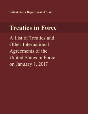 Cover for Us State Department · Treaties in Force: A List of Treaties and Other International Agreements of the United States in Force on January 1, 2017 (Paperback Book) (2018)