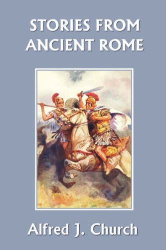 Stories from Ancient Rome (Yesterday's Classics) - Alfred J. Church - Books - Yesterday's Classics - 9781599150611 - January 10, 2007