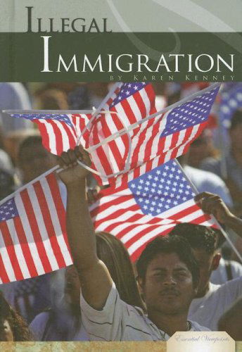 Illegal Immigration (Essential Viewpoints) - Karen Kenney - Książki - Abdo Publishing Company - 9781599288611 - 1 sierpnia 2007