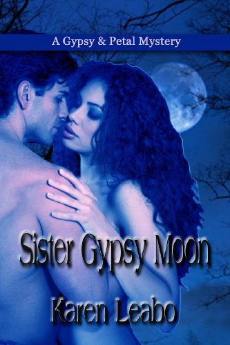 Sister Gypsy Moon: a Gypsy and Petal Mystery - Karen Leabo - Books - BooksForABuck.com - 9781602151611 - November 5, 2011