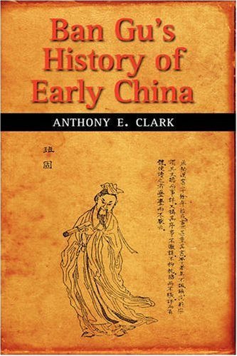Cover for Anthony E. Clark · Ban Gu's History of Early China (Hardcover Book) [First edition] (2008)