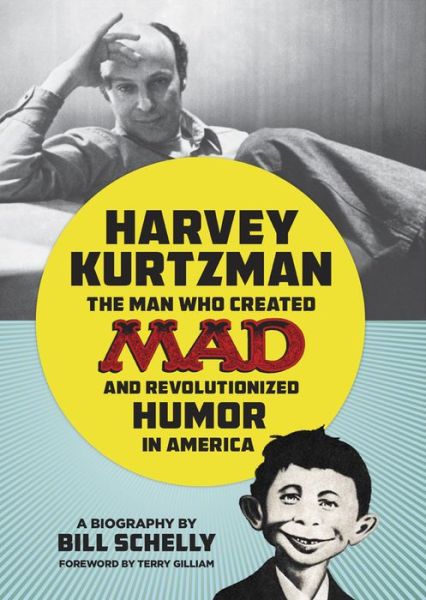 Cover for Bill Schelly · Harvey Kurtzman: The Man Who Created Mad and Revolutionized Humor in America (Hardcover Book) (2015)