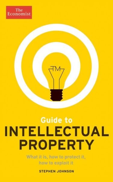 Cover for The Economist · Guide to Intellectual Property: What It Is, How to Protect It, How to Exploit It (Paperback Book) (2015)