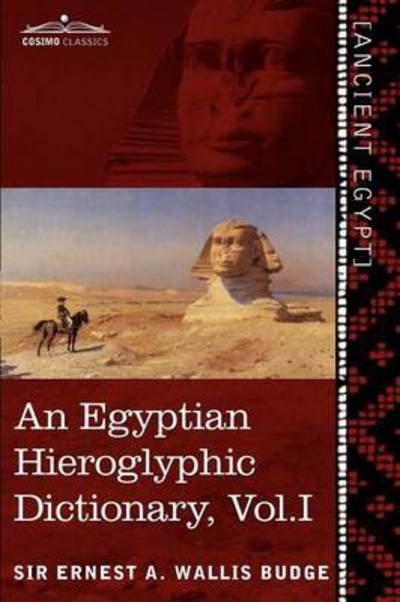 Cover for Ernest a Wallis Budge · An Egyptian Hieroglyphic Dictionary (in Two Volumes), Vol.I: With an Index of English Words, King List and Geographical List with Indexes, List of Hi (Paperback Book) [Bilingual edition] (2013)